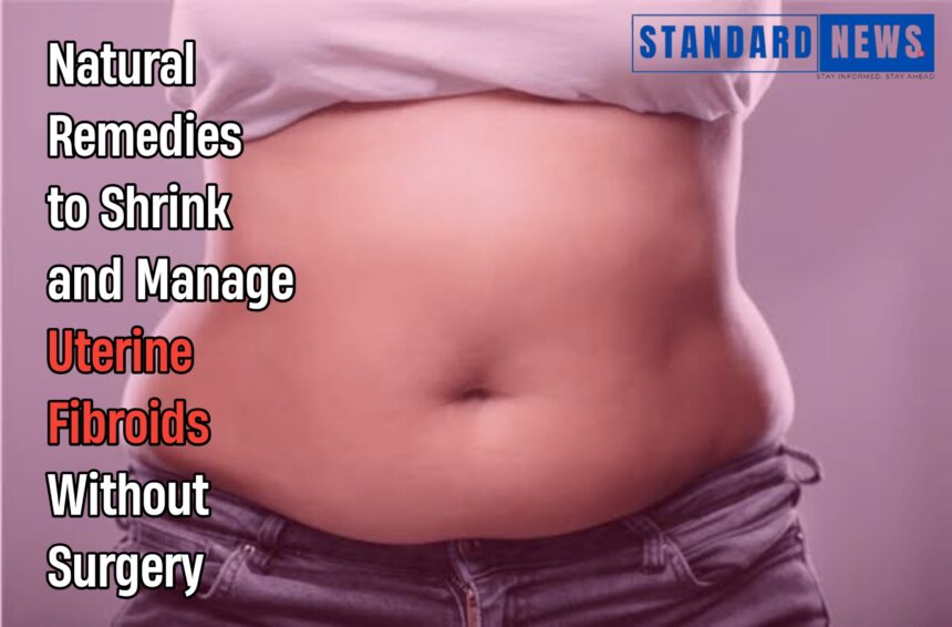 Natural Remedies to Shrink and Manage Uterine Fibroids Without Surgery